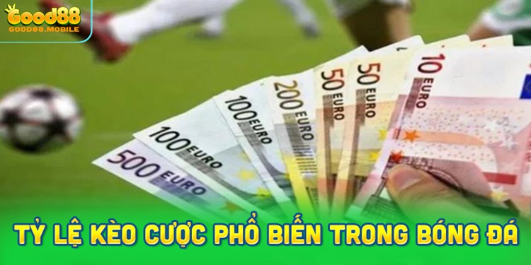 Những tỷ lệ kèo cược phổ biến trong bóng đá