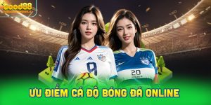 Ưu điểm vượt trội cá độ bóng đá trực tuyến