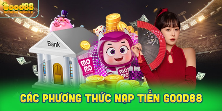 Các phương thức nạp tiền Good88