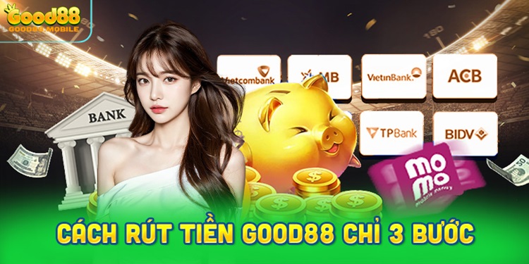 Cách Rút tiền Good88 chỉ 3 bước nhanh gọn