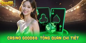Không gian Casino Good88: Tổng quan chi tiết