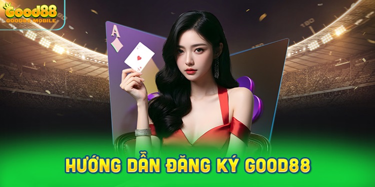 Hướng dẫn đăng ký Good88 chi tiết từ A đến Z