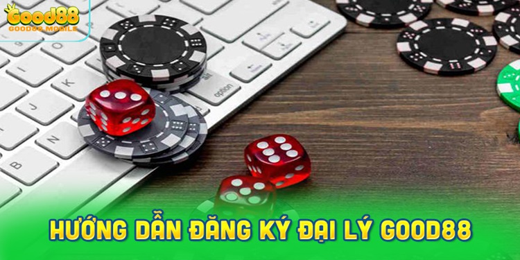 Hướng dẫn đăng ký tài khoản đại lý Good88