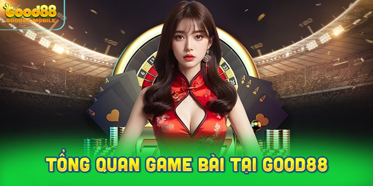 Game Bài Good88 – Không Gian Trải Nghiệm Game Bài Đẳng Cấp