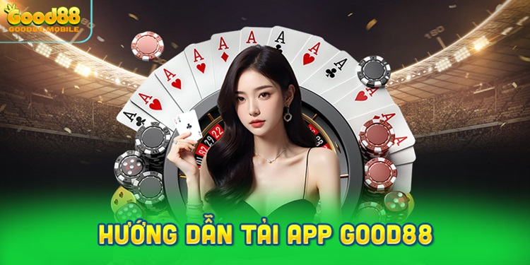 Hướng dẫn tải app Good88 theo từng hệ điều hành