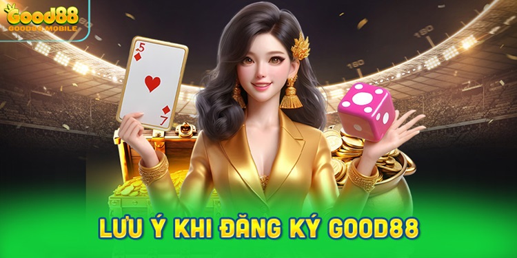 Những điều cần biết khi đăng ký tài khoản Good88