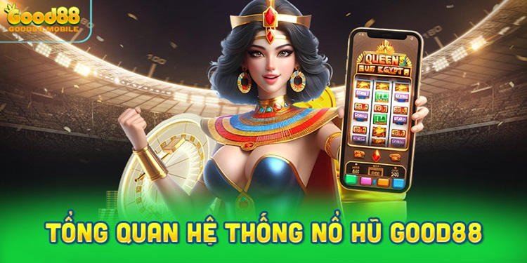 Nổ hũ Good88 – Thế giới game slot đầy màu sắc với hàng loạt trò chơi hấp dẫn