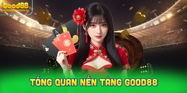 Tổng quan nền tảng Good88