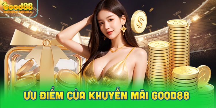 Ưu điểm nổi bật của khuyến mãi Good88