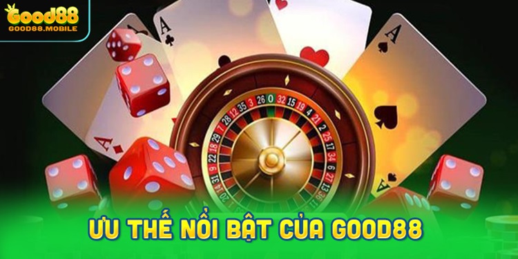 Danh sách ưu thế nổi bật trong hoạt động của Good88 